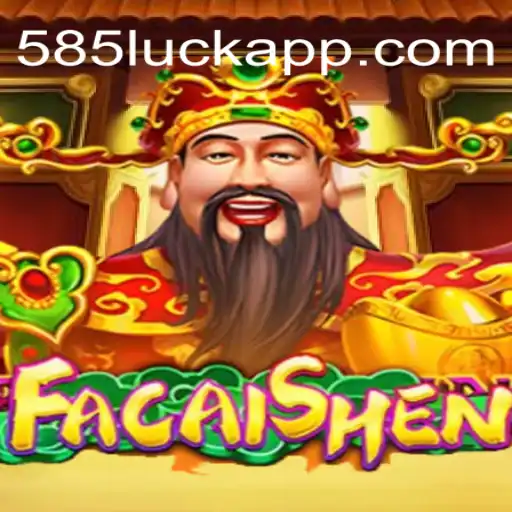 Exploring FaCaiShen: The Ultimate Gaming Experience on 585Luck⭐️ ONLINE PLATAFORMA OFICIAL