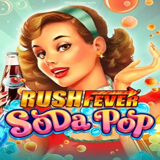 RushFeverSodaPop: Dive into the Exciting World of 585Luck⭐️